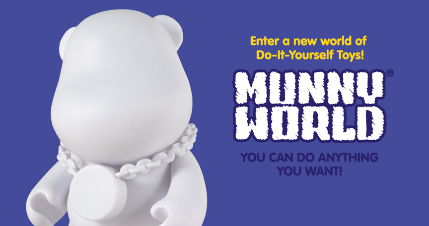 Enter a new world of Do-It-Yourself Toys MUNNYWORLD YOU CAN DO ANYTHING YOU WANT!